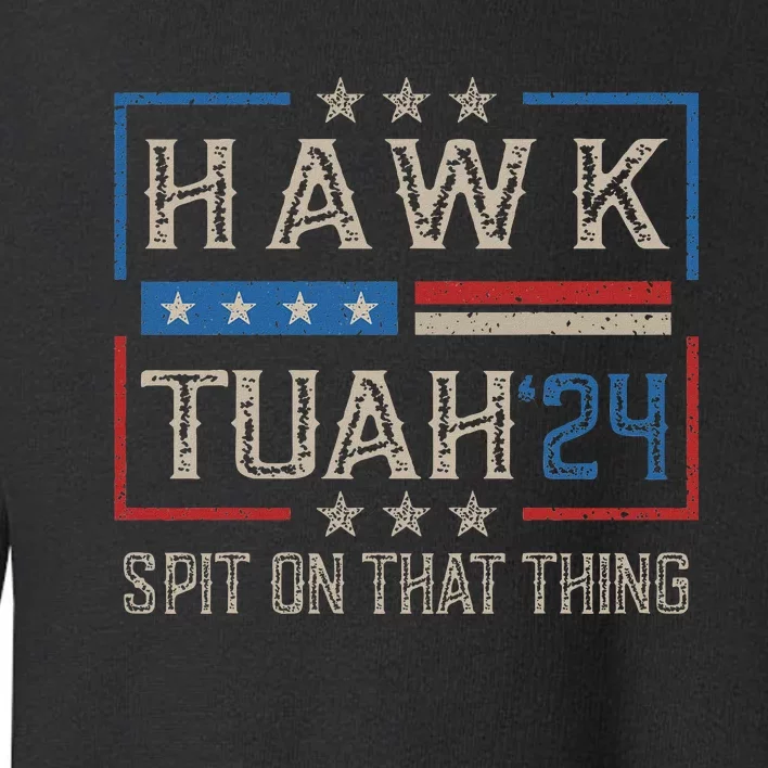 Hawk Tush Spit On That Thing 2024 Parody Toddler Sweatshirt