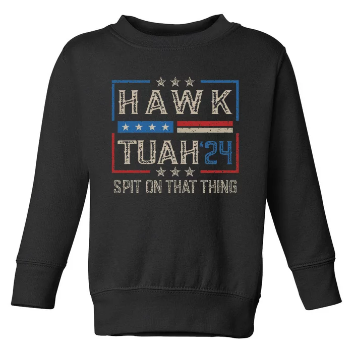 Hawk Tush Spit On That Thing 2024 Parody Toddler Sweatshirt