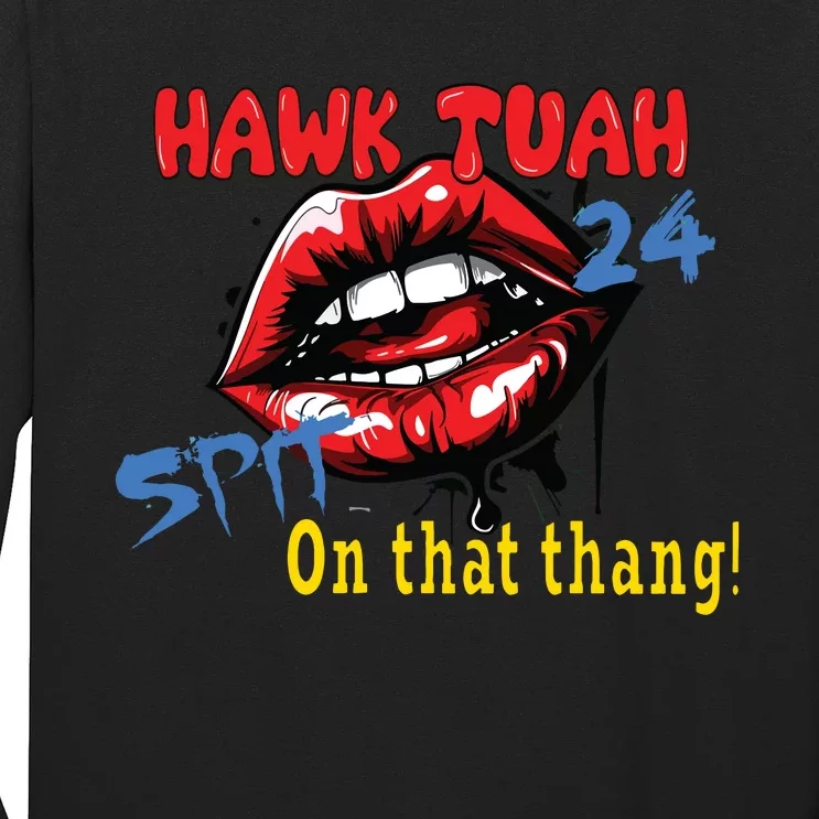 Hawk Tush Spit On That Thing Presidential Candidate Parody Long Sleeve Shirt