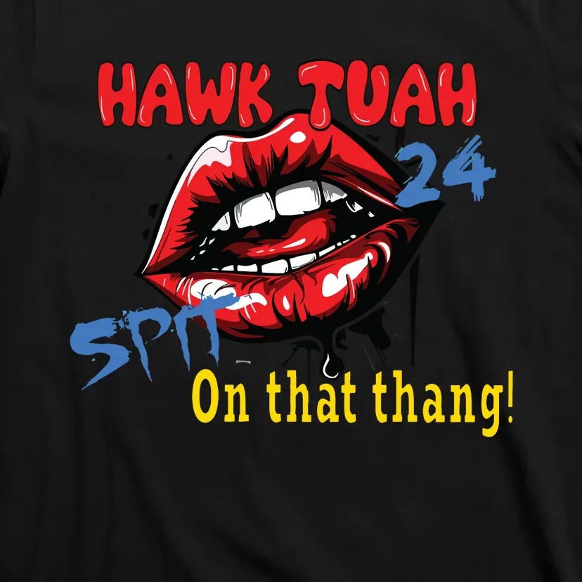 Hawk Tush Spit On That Thing Presidential Candidate Parody T-Shirt