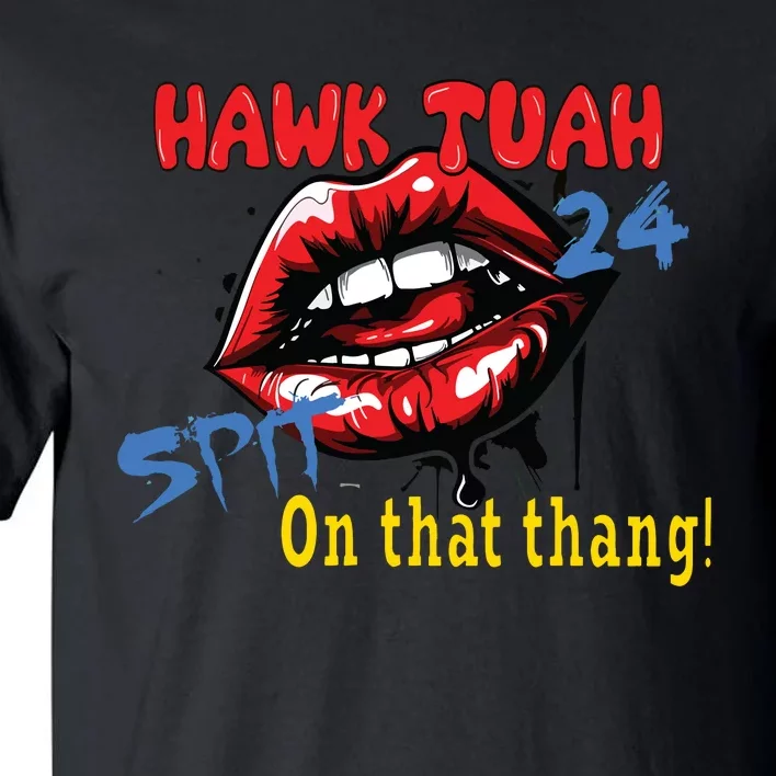 Hawk Tush Spit On That Thing Presidential Candidate Parody Tall T-Shirt