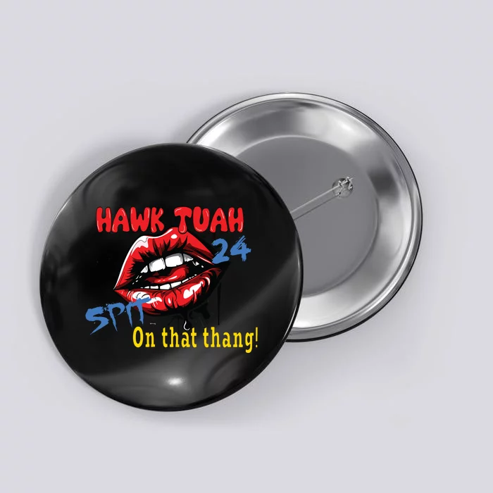 Hawk Tush Spit On That Thing Presidential Candidate Parody Button