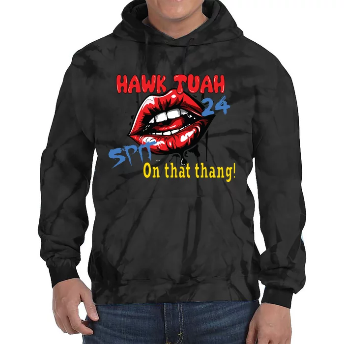 Hawk Tush Spit On That Thing Presidential Candidate Parody Tie Dye Hoodie