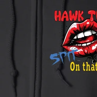 Hawk Tush Spit On That Thing Presidential Candidate Parody Full Zip Hoodie