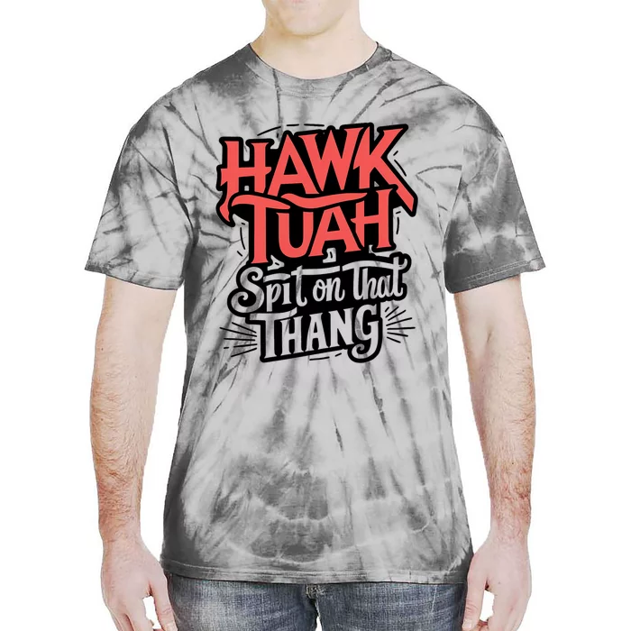 Hawk Tuah Spit On That Thing Funny Trending Meme Tie-Dye T-Shirt