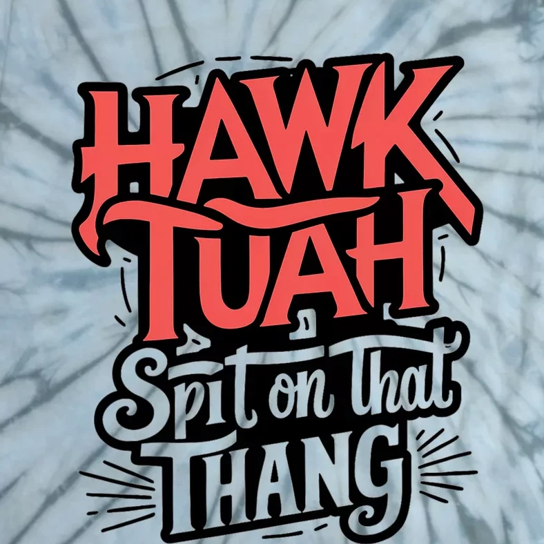 Hawk Tuah Spit On That Thing Funny Trending Meme Tie-Dye T-Shirt