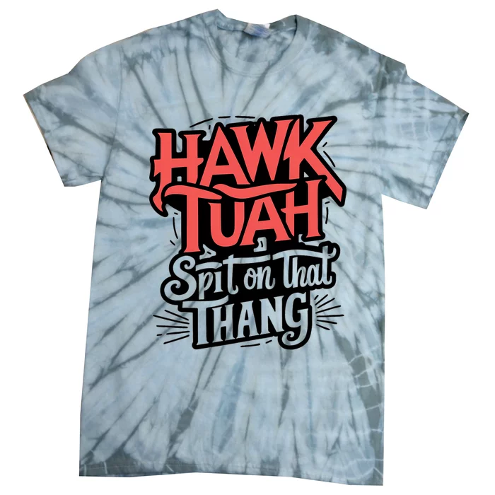 Hawk Tuah Spit On That Thing Funny Trending Meme Tie-Dye T-Shirt