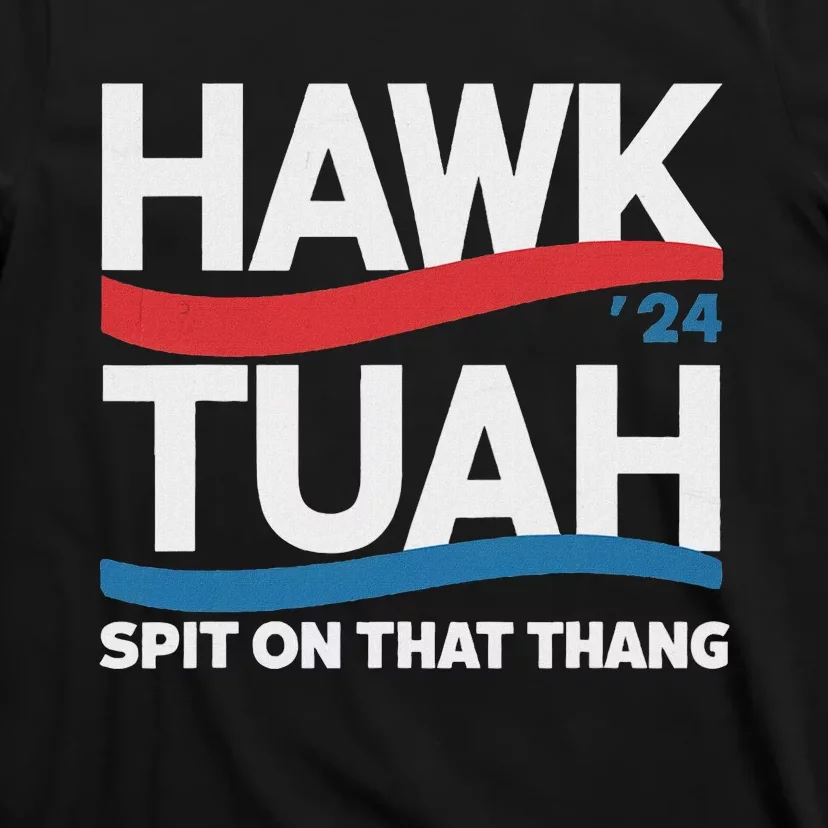 Hawk Tush Spit On That Thing Presidential Candidate Parody T-Shirt