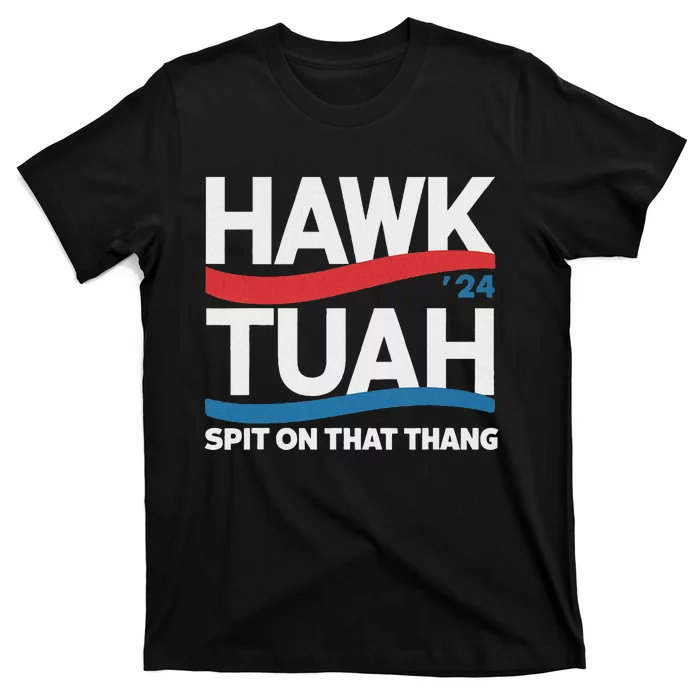 Hawk Tush Spit On That Thing Presidential Candidate Parody T-Shirt