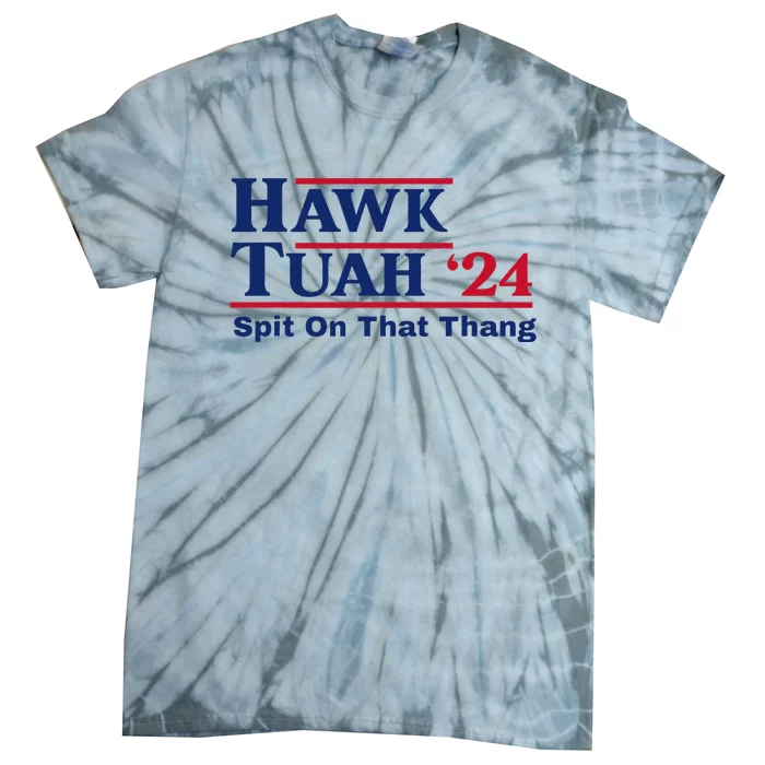 Hawk Tush Spit On That Thing Viral Election Parody Tie-Dye T-Shirt