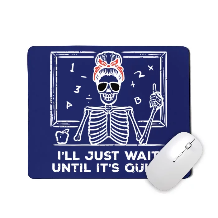 Halloween Teacher Skeleton Wait Until Quiet Costume Mousepad