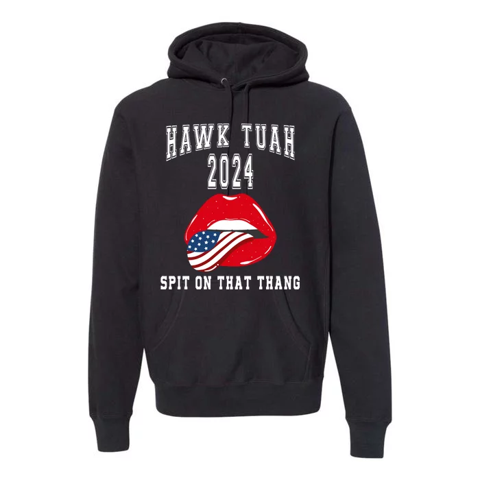 Hawk Tuah Spit On That Thang 2024 Hawk Tuah 24 Funny Trendy Premium Hoodie