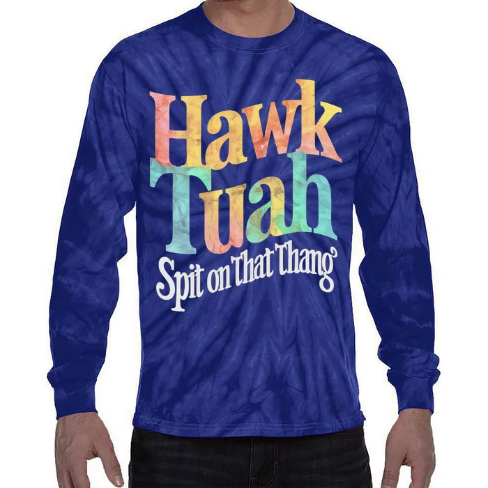 Hawk Tuah Spit On That Thing Tie-Dye Long Sleeve Shirt