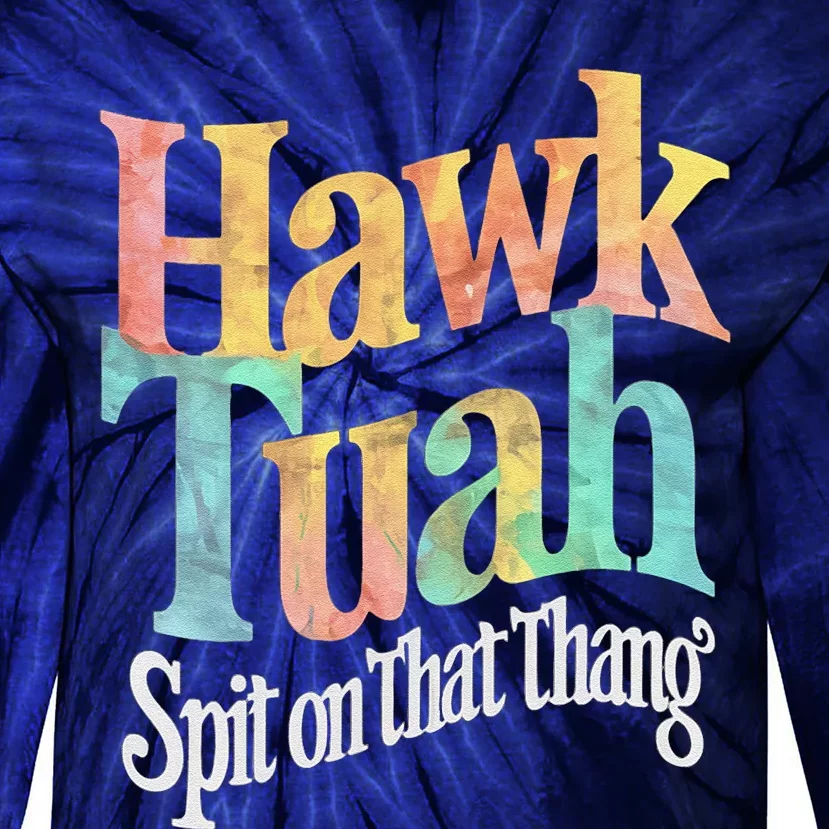 Hawk Tuah Spit On That Thing Tie-Dye Long Sleeve Shirt