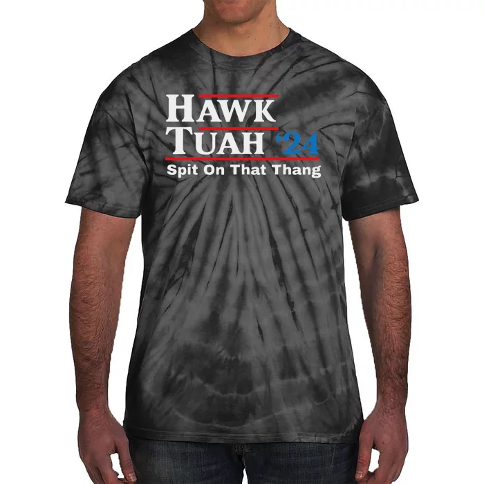 Hawk Tush Spit On That Thing Presidential Candidate Parody Tie-Dye T-Shirt