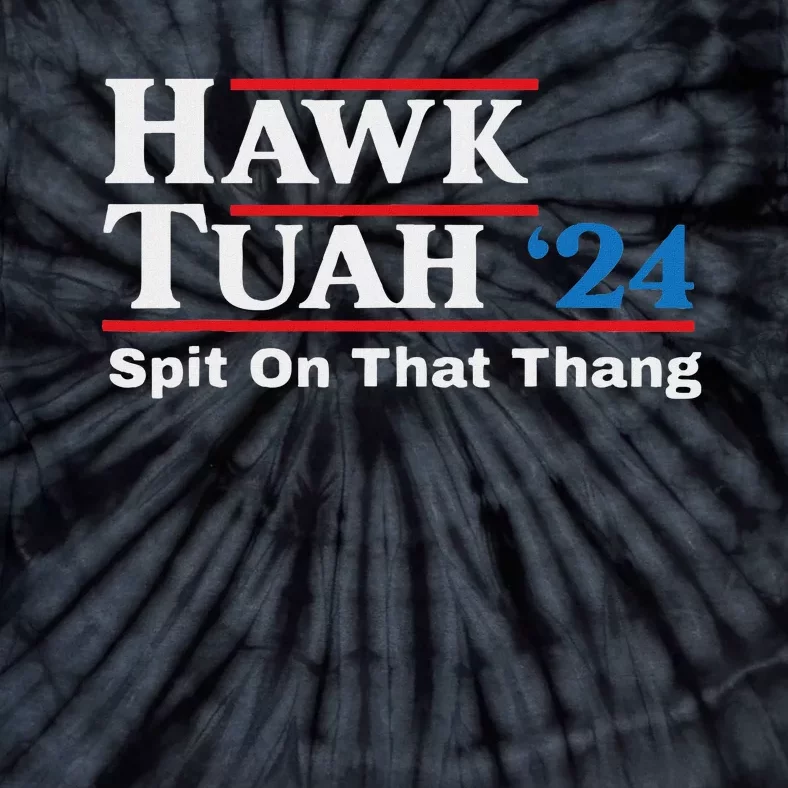 Hawk Tush Spit On That Thing Presidential Candidate Parody Tie-Dye T-Shirt