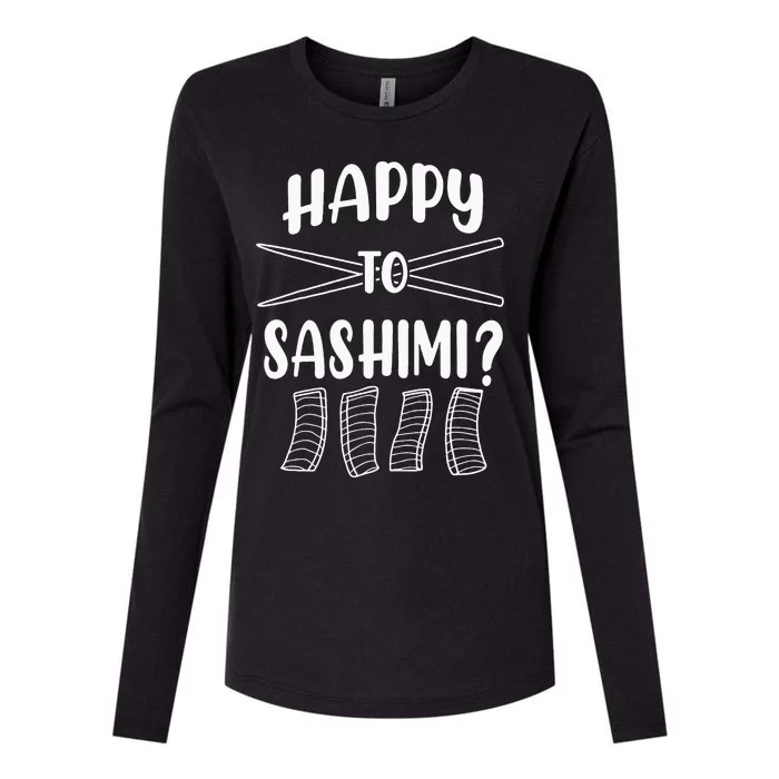 Happy To Sashimi Funny Asian Japanese Food Sushi Womens Cotton Relaxed Long Sleeve T-Shirt