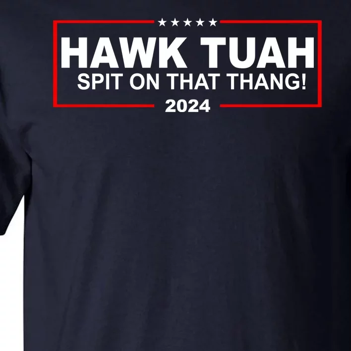 Hawk Tuah Spit On That Thang 2024 Funny Election Meme Tall T-Shirt