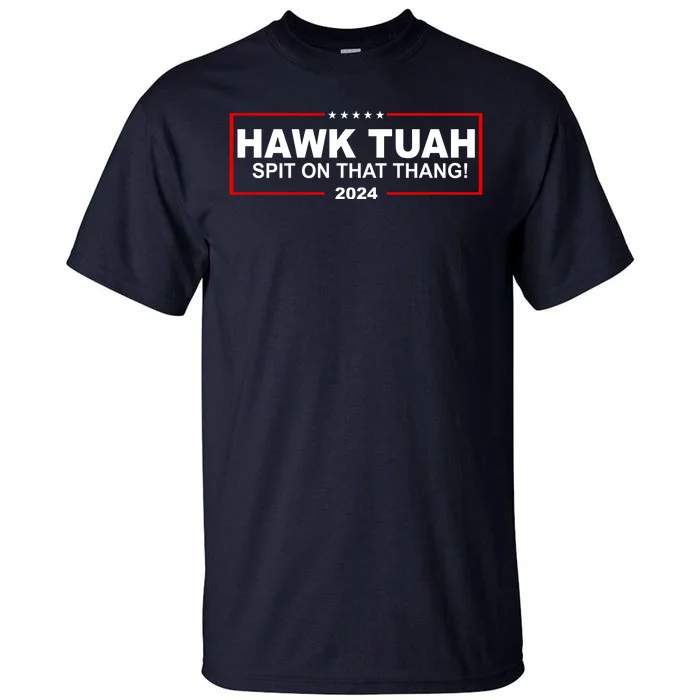 Hawk Tuah Spit On That Thang 2024 Funny Election Meme Tall T-Shirt