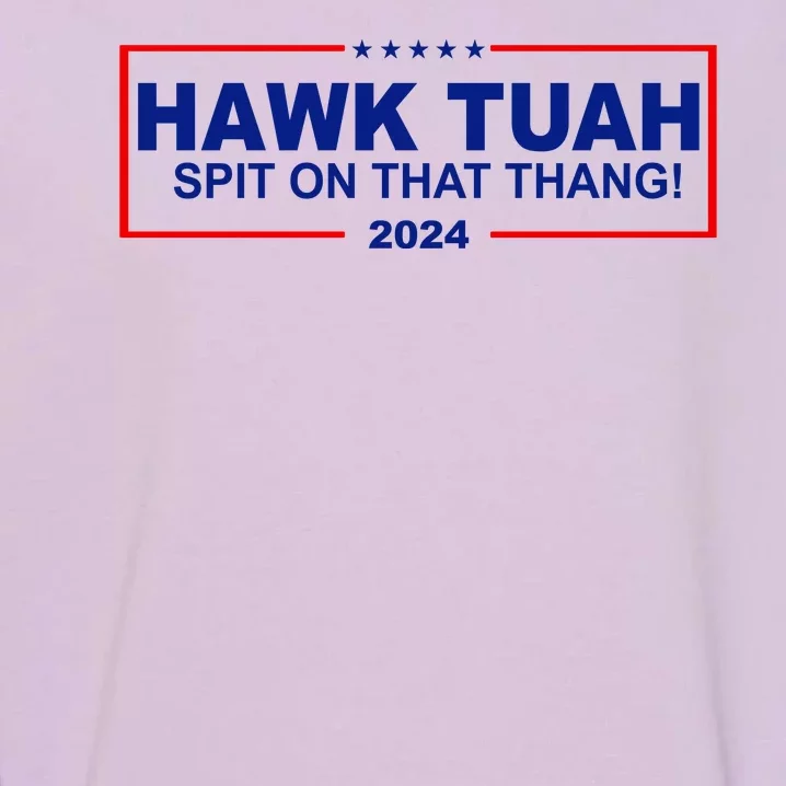 Hawk Tuah Spit On That Thang 2024 Funny Election Meme Garment-Dyed Sweatshirt