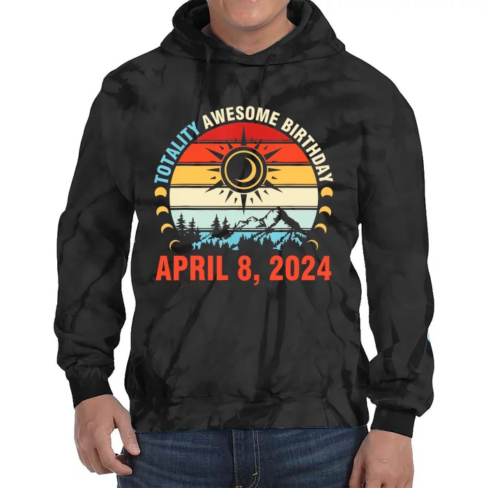 Happy Totality Solar Eclipse Awesome Birthday April 8 2024 Tie Dye Hoodie