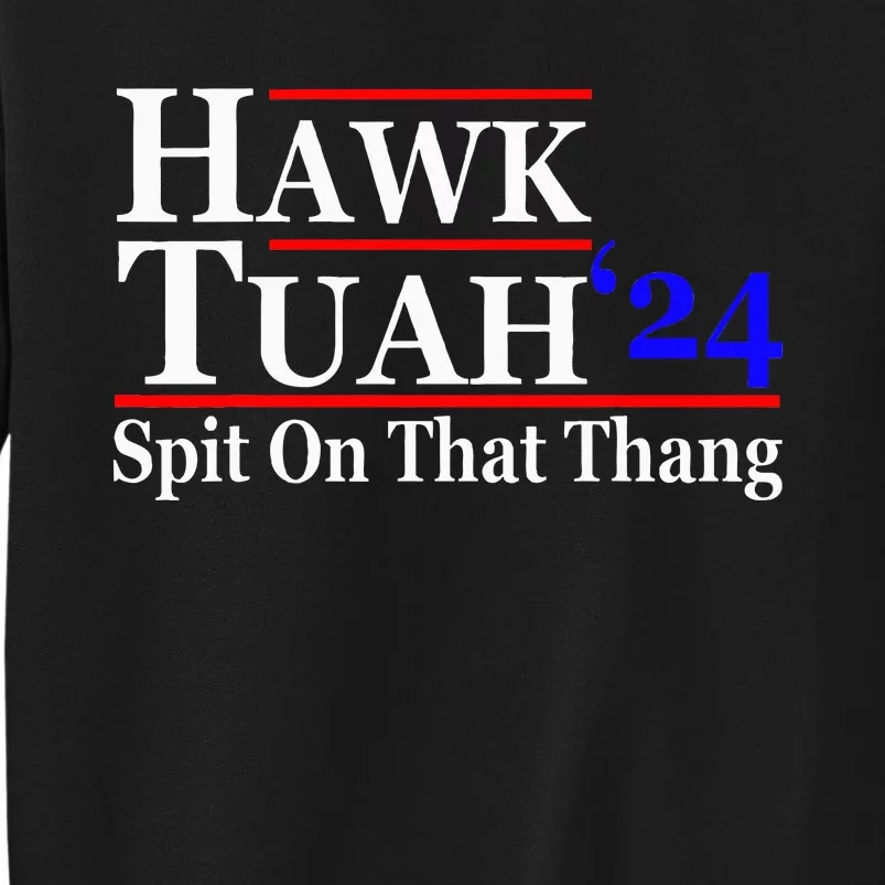 Hawk Tuah Spit On That Thing Presidential Tall Sweatshirt