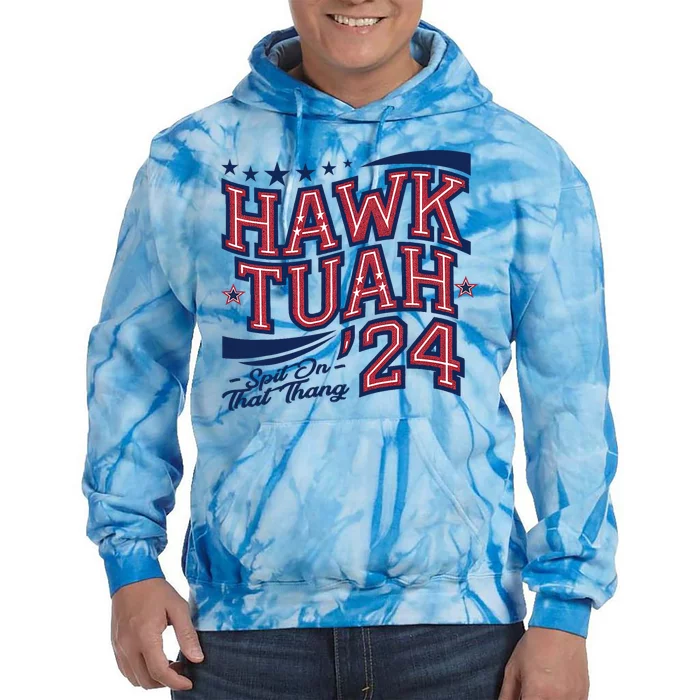 Hawk Tush Spit On That Thing Presidential Candidate Parody Tie Dye Hoodie