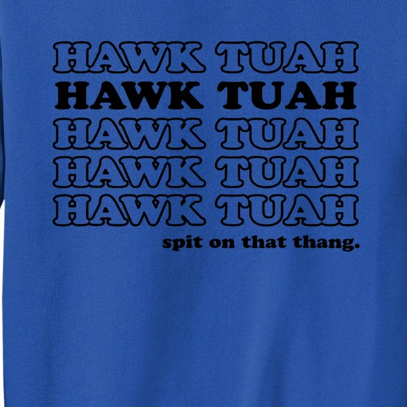 Hawk Tush Spit On That Thang Funny Gag Gift Tall Sweatshirt