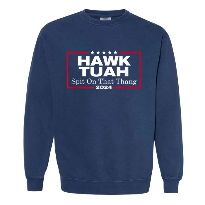 Hawk Tush Spit On That Thing Presidential Candidate Parody Garment-Dyed Sweatshirt