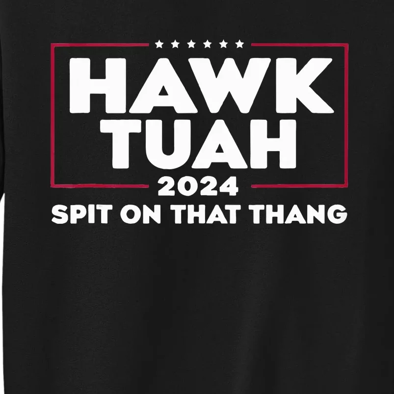 Hawk Tush Spit On That Thing Presidential Candidate Sweatshirt