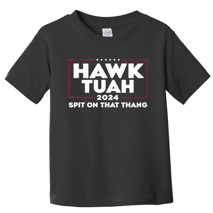 Hawk Tush Spit On That Thing Presidential Candidate Toddler T-Shirt