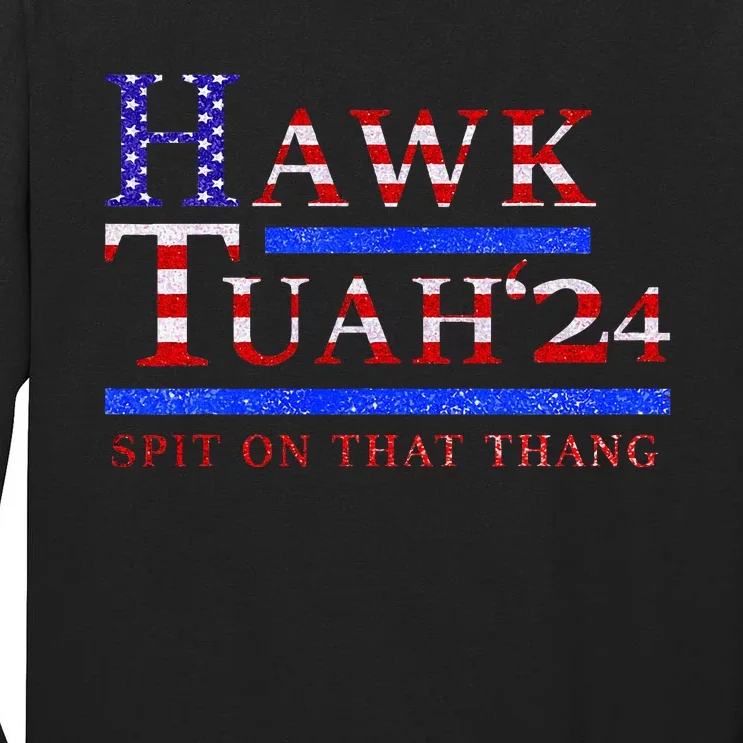 Hawk Tush Spit On That Thing Presidential Candidate Parody Tall Long Sleeve T-Shirt