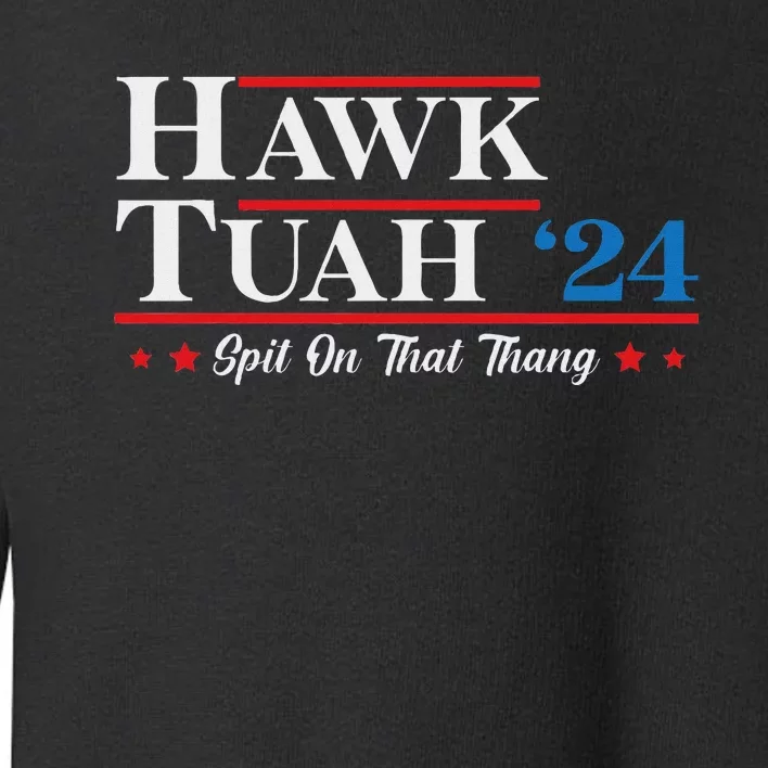 Hawk Tush Spit On That Thing Candidate Parody Toddler Sweatshirt