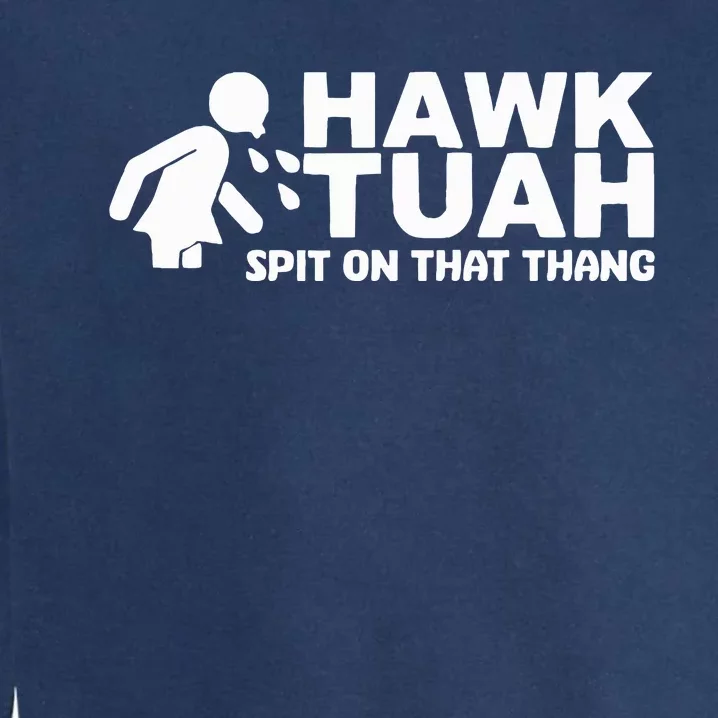 Hawk Tuah Spit On That Thang Funny Interview Garment-Dyed Sweatshirt