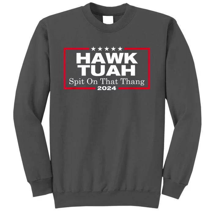 Hawk Tush Spit On That Thang Funny Presidential Candidate Parody Gift Tall Sweatshirt