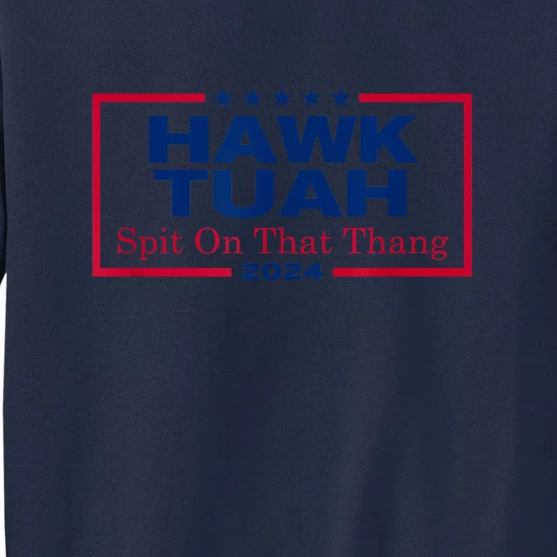 Hawk Tush Spit On That Thang Viral Election Parody Gift Tall Sweatshirt