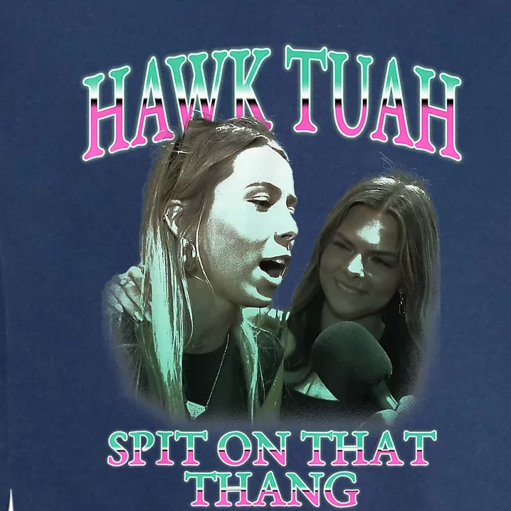 Hawk Tush Spit On That Thing Presidential Candidate Parody Garment-Dyed Sweatshirt