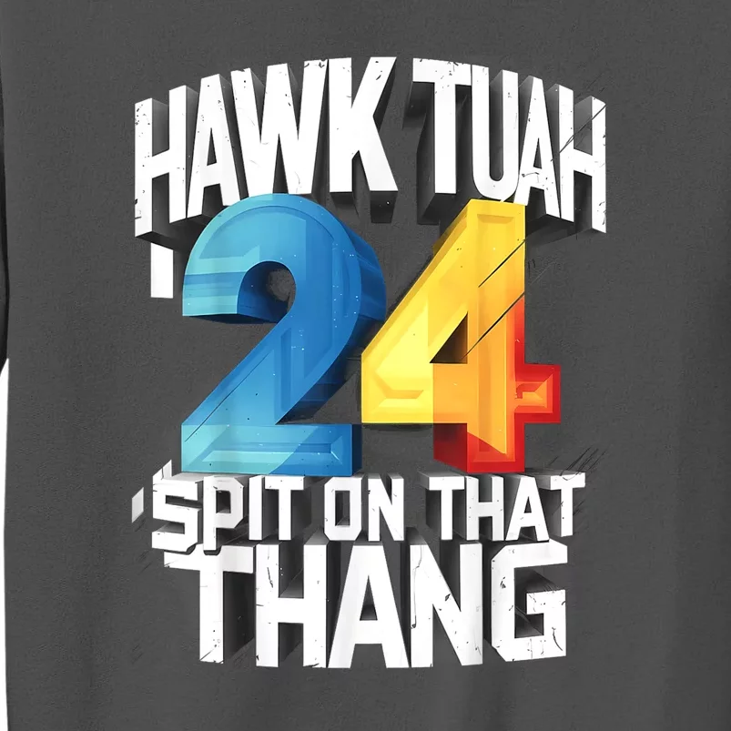 Hawk Tush Spit On That Thing Presidential Candidate 2024 Gift Tall Sweatshirt