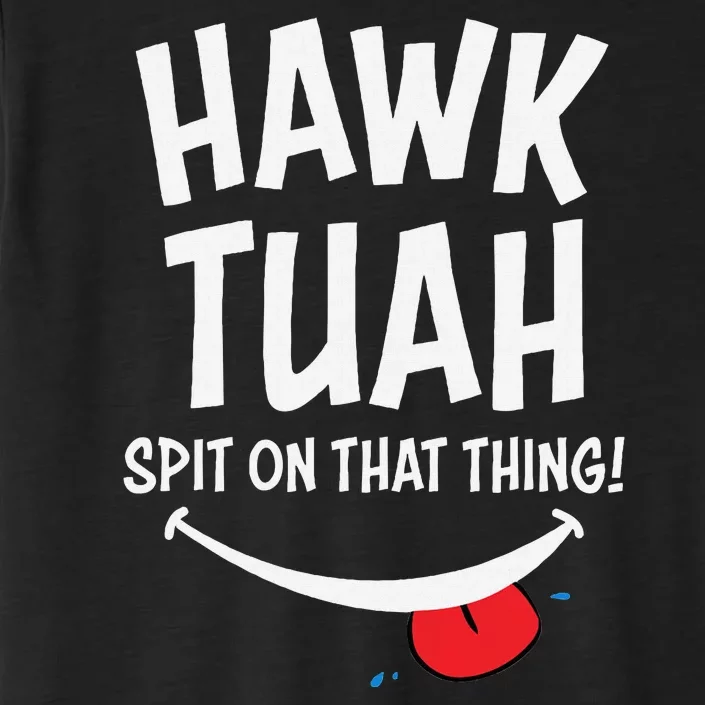 Hawk Tuah Spit On That Thing ChromaSoft Performance T-Shirt