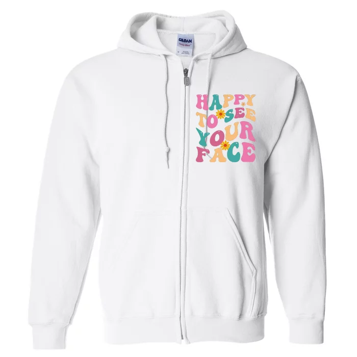 Happy To See Your Face Retro Groovy Back To School Teacher Full Zip Hoodie