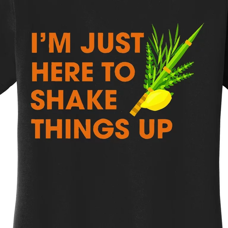 Here To Shake Things Up Lulav Etrog Sukkot Jewish Holiday Women's T-Shirt