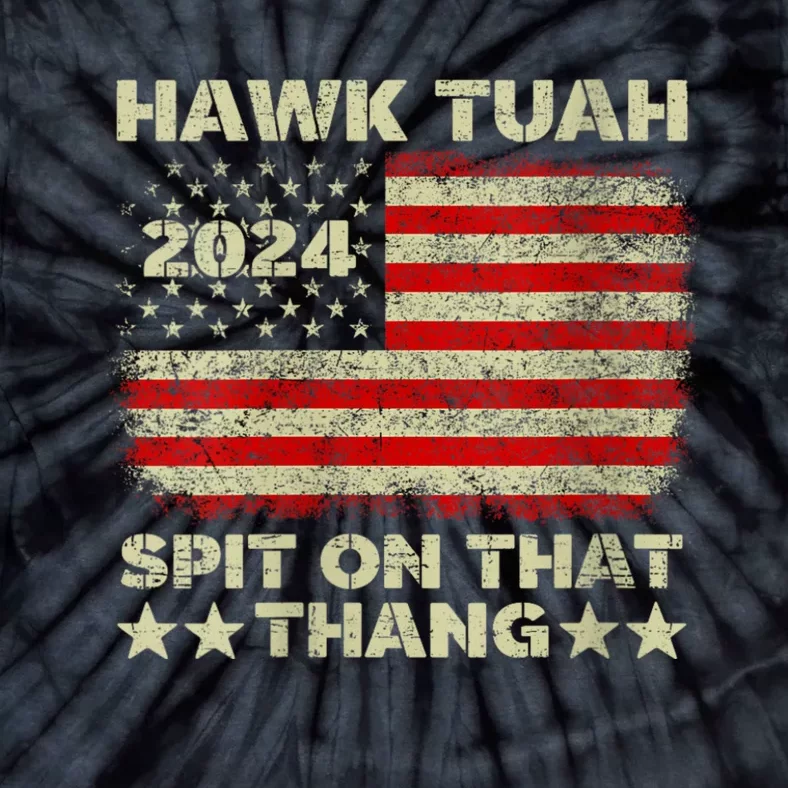 Hawk Tush Spit On That Thing Presidential Candidate Parody Tie-Dye T-Shirt