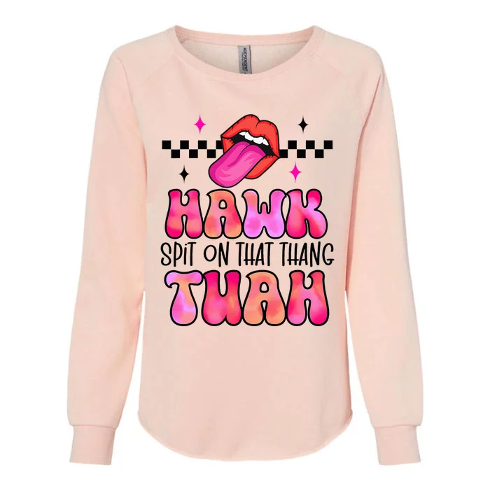 Hawk Tush Spit On That Thing Womens California Wash Sweatshirt