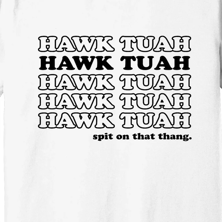 Hawk Tush Spit On That Thang Funny Gag Gift Premium T-Shirt