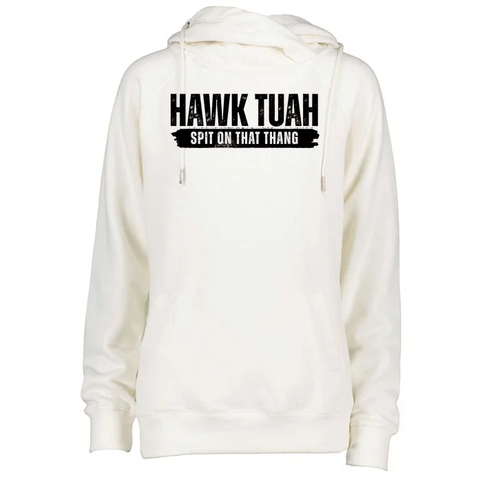 Hawk Tuah Spit On That Thang Funny Meme Womens Funnel Neck Pullover Hood