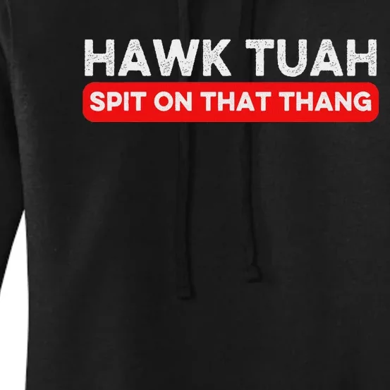 Hawk Tuah Spit On That Thang Hawk Thua Hawk Tua Women's Pullover Hoodie