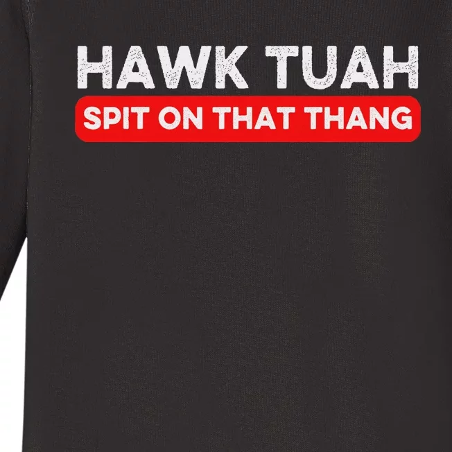 Hawk Tuah Spit On That Thang Hawk Thua Hawk Tua Baby Long Sleeve Bodysuit