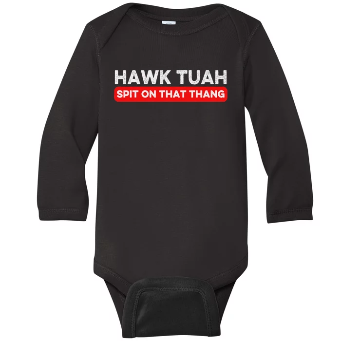 Hawk Tuah Spit On That Thang Hawk Thua Hawk Tua Baby Long Sleeve Bodysuit