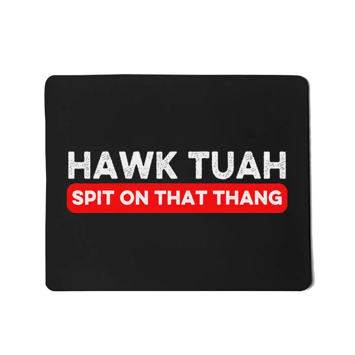 Hawk Tuah Spit On That Thang Hawk Thua Hawk Tua Mousepad