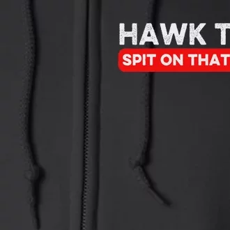 Hawk Tuah Spit On That Thang Hawk Thua Hawk Tua Full Zip Hoodie